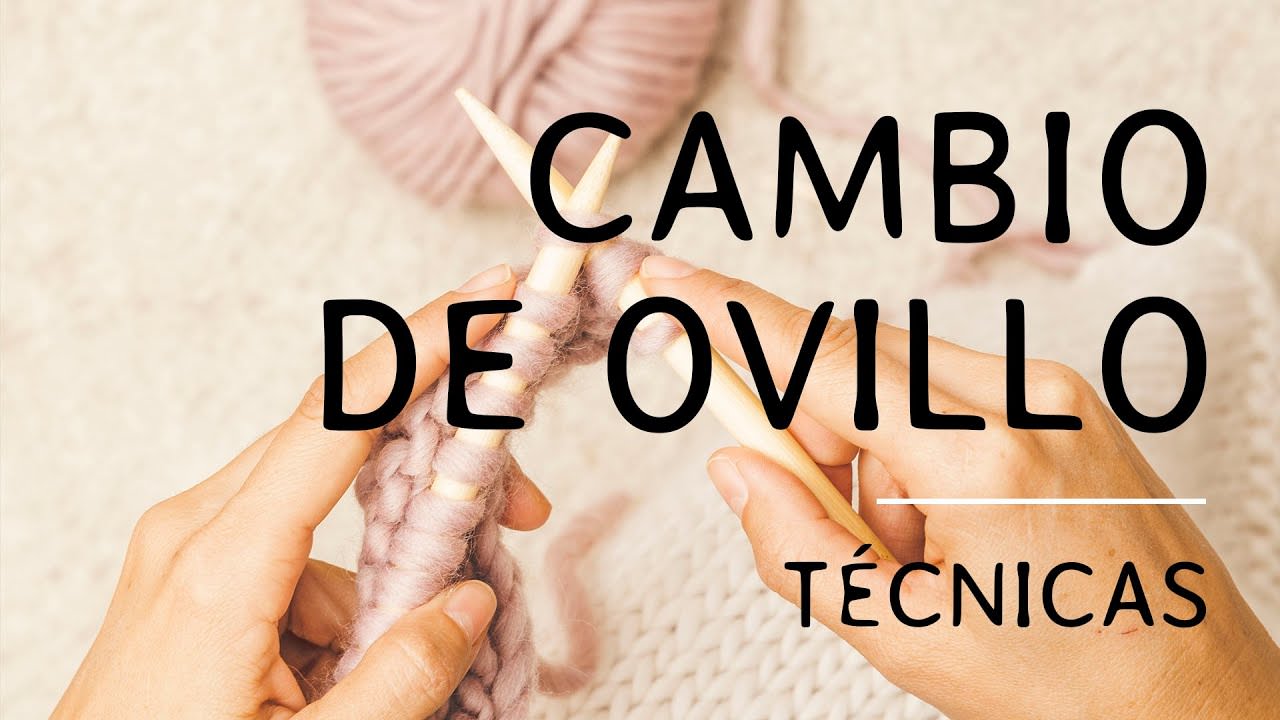 CÓMO CAMBIAR DE OVILLO